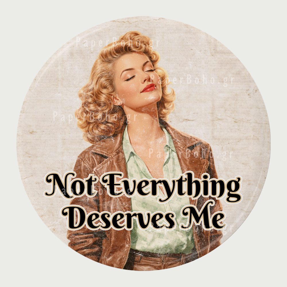 Ρετρό Μαγνητάκι Ψυγείου Not Everything Deserves Me